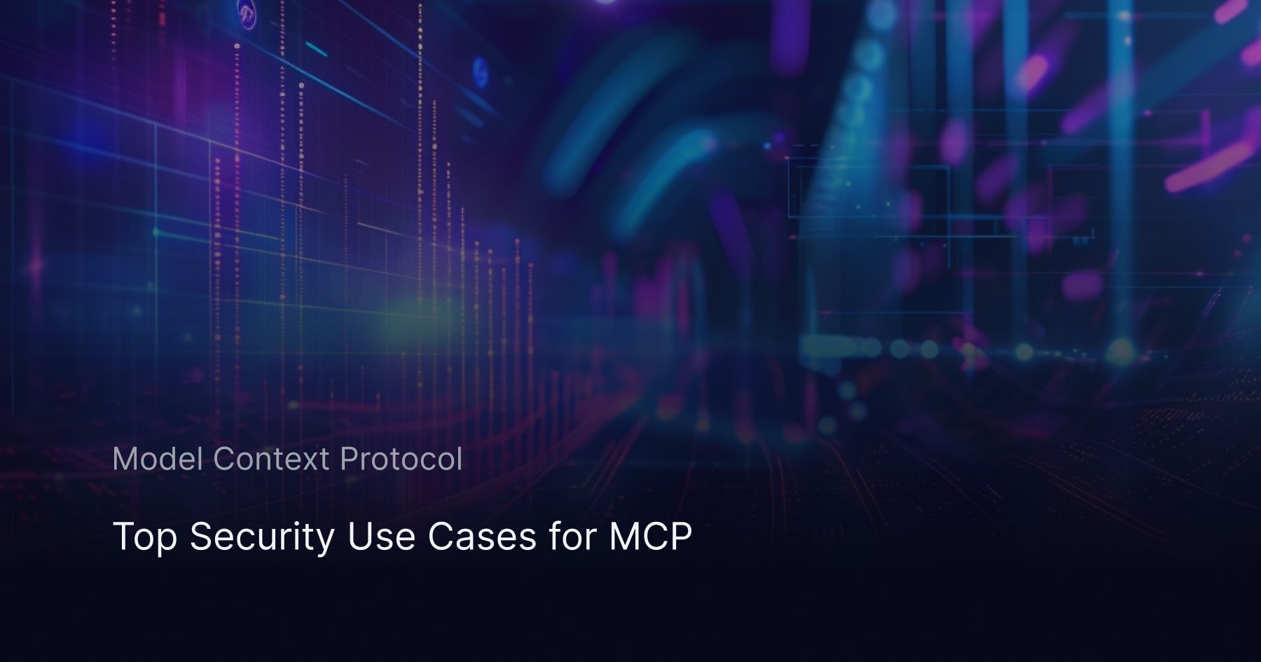 Top Security Use Cases for MCP (Model Context Protocol)